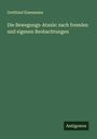 Gottfried Eisenmann: Die Bewegungs-Ataxie: nach fremden und eigenen Beobachtungen, Buch