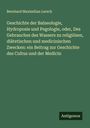 Bernhard Maximilian Lersch: Geschichte der Balneologie, Hydroposie und Pegologie, oder, Des Gebrauches des Wassers zu religiösen, diätetischen und medicinischen Zwecken: ein Beitrag zur Geschichte des Cultus und der Medicin, Buch