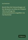 Karl Boetticher: Bericht über die Untersuchungen auf der Akropolos von Athen im Frühjahre 1862 im auftrage des unterrichtsministers ausgeführt von Carl Boetticher, Buch