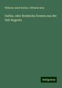 Wilhelm Adolf Becker: Gallus, oder Romische Scenen aus der Zeit Augusts, Buch