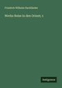 Friedrich Wilhelm Hackländer: Werke Reise in den Orient; 1, Buch
