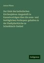 Anton Pfitzer: Der Geist des katholischen Kirchenjahres: dargestellt in Kanzelvorträgen über die sonn- und festtäglichen Perikopen: gehalten in der Stadtpfarrkirche zu Schwäbisch-Gmünd, Buch