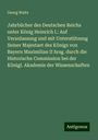 Georg Waitz: Jahrbücher des Deutschen Reichs unter König Heinrich I.: Auf Veranlassung und mit Unterstützung Seiner Majestaet des Königs von Bayern Maximilian II hrsg. durch die Historische Commission bei der Königl. Akademie der Wissenschaften, Buch