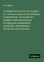 Franz Bopp: Ausführliches Sach und Wortregister zur zweiten Auflage von Franz Bopp's Vergleichender Grammatik des Sanskrit, Send, Armenischen, Griechischen, Lateinischen, Litauischen, Altslavischen, Gothischen und Deutschen, Buch