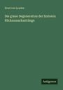 Ernst Von Leyden: Die graue Degeneration der hinteren Rückenmarksstränge, Buch