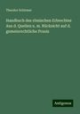 Theodor Schirmer: Handbuch des römischen Erbrechtes Aus d. Quellen u. m. Rücksicht auf d. gemeinrechtliche Praxis, Buch