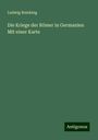 Ludwig Reinking: Die Kriege der Römer in Germanien Mit einer Karte, Buch