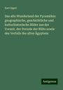 Karl Oppel: Das alte Wunderland der Pyramiden: geographische, geschichtliche und kulturhistorische Bilder aus der Vorzeit, der Periode der Blüte sowie des Verfalls des alten Ägyptens, Buch