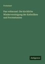 Protestant: Pax vobiscum!: Die kirchliche Wiedervereinigung der Katholiken und Porotestanten, Buch