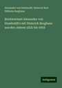 Alexander Von Humboldt: Briefwechsel Alexander von Humboldt's mit Heinrich Berghaus aus den Jahren 1825 bis 1858, Buch