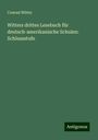 Conrad Witter: Witters drittes Lesebuch für deutsch-amerikanische Schulen: Schlussstufe, Buch