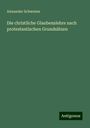 Alexander Schweizer: Die christliche Glaubenslehre nach protestantischen Grundsätzen, Buch