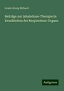 Lewin Georg Richard: Beiträge zur Inhalations-Therapie in Krankheiten der Respirations-Organe, Buch