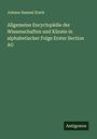 Johann Samuel Ersch: Allgemeine Encyclopädie der Wissenschaften und Künste in alphabetischer Folge Erster Section AG, Buch