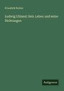 Friedrich Notter: Ludwig Uhland: Sein Leben und seine Dichtungen, Buch