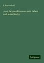F. Brockerhoff: Jean Jacques Rousseau: sein Leben und seine Werke, Buch