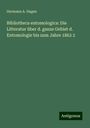 Hermann A. Hagen: Bibliotheca entomologica: Die Litteratur über d. ganze Gebiet d. Entomologie bis zum Jahre 1862 2, Buch