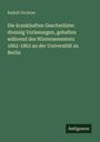 Rudolf Virchow: Die krankhaften Geschwülste: dreissig Vorlesungen, gehalten während des Wintersemesters 1862-1863 an der Universität zu Berlin, Buch