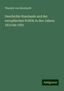 Theodor Von Bernhardi: Geschichte Russlands und der europäischen Politik in den Jahren 1814 bis 1831, Buch