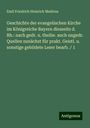 Emil Friedrich Heinrich Medicus: Geschichte der evangelischen Kirche im Königreiche Bayern diesseits d. Rh.: nach gedr. u. theilw. auch ungedr. Quellen zunächst für prakt. Geistl. u. sonstige gebildete Leser bearb. / 1, Buch
