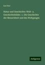 Karl Riel: Natur und Geschichte: Welt- u. Geschichtsbilder. 1. Die Geschichte der Menschheit und des Weltganges, Buch