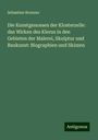 Sebastian Brunner: Die Kunstgenossen der Klosterzelle: das Wirken des Klerus in den Gebieten der Malerei, Skulptur und Baukunst: Biographien und Skizzen, Buch
