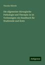 Theodor Billroth: Die allgemeine chirurgische Pathologie und Therapie: in 50 Vorlesungen: ein Handbuch für Studirende und Ärzte, Buch