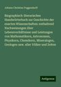 Johann Christian Poggendorff: Biographisch-literarisches Handwörterbuch zur Geschichte der exacten Wissenschaften: enthaltend Nachweisungen über Lebensverhältnisse und Leistungen von Mathematikern, Astronomen, Physikern, Chemikern, Mineralogen, Geologen usw. aller Völker und Zeiten, Buch