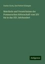Gustav Kratz: Matrikeln und Verzeichnisse der Pommerschen Ritterschaft vom XIV bis in das XIX Jahrhundert, Buch