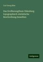 Carl Georg Böse: Das Großherzogthum Oldenburg topographisch-statistische Beschreibung desselben, Buch