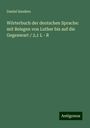 Daniel Sanders: Wörterbuch der deutschen Sprache: mit Belegen von Luther bis auf die Gegenwart / 2,1 L - R, Buch