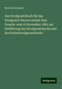 Bavaria Germany: Das Strafgesetzbuch für das Königreich Bayern sammt dem Gesetze vom 10 November 1861 zur Einführung des Strafgesetzbuchs und des Polizeistrafgesetzbuchs, Buch
