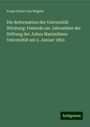 Franz Xaver Von Wegele: Die Reformation der Universität Wirzburg: Festrede zur Jahresfeier der Stiftung der Julius Maximilians Universität am 2. Januar 1863, Buch