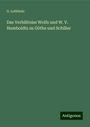 G. Lothholz: Das Verhältniss Wolfs und W. V. Humboldts zu Göthe und Schiller, Buch
