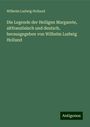 Wilhelm Ludwig Holland: Die Legende der Heiligen Margarete, altfranzösisch und deutsch, herausgegeben von Wilhelm Ludwig Holland, Buch