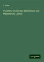 C. Claus: Ueber Die Grenze des Thierischen und Pflanzlichen Lebens, Buch