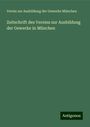 Verein zur Ausbildung der Gewerke München: Zeitschrift des Vereins zur Ausbildung der Gewerke in München, Buch