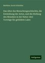 Matthias Jacob Schleiden: Das Alter des Menschengeschlechts, die Entstehung der Arten, und die Stellung des Menshen in der Natur: drei Vorträge für gebildete Laien, Buch