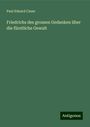 Paul Eduard Cauer: Friedrichs des grossen Gedanken über die fürstliche Gewalt, Buch