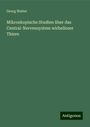 Georg Walter: Mikroskopische Studien über das Central-Nervensystem wirbelloser Thiere, Buch