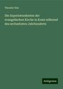 Theodor Elze: Die Superintendenten der evangelischen Kirche in Krain während des sechzehnten Jahrhunderts, Buch