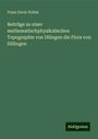 Franz Xaver Pollak: Beiträge zu einer mathematischphysikalischen Topographie von Dilingen die Flora von Dillingen, Buch