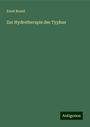 Ernst Brand: Zur Hydrotherapie des Typhus, Buch