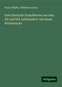 Franz Pfeiffer: Zwei deutsche Arzneibücher aus dem XII und XIII Jahrhundert: mit einem Wörterbuche, Buch