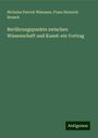 Nicholas Patrick Wiseman: Berührungspunkte zwischen Wissenschaft und Kunst: ein Vortrag, Buch