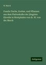 W. Marck: Fossile Fische, Krebse, und Pflanzen aus dem Plattenkalke der jüngsten Kkreide in Westphalen von dr. W. von der Marck, Buch