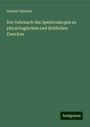 Gabriel Valentin: Der Gebrauch des Spektroskopes zu physiologischen und ärztlichen Zwecken, Buch
