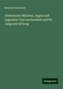 Reinhold Bechstein: Altdeutsche Märchen, Sagen und Legenden Treu nacherzählt und für Jung und Alt hrsg, Buch