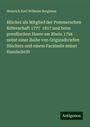 Heinrich Karl Wilhelm Berghaus: Blücher als Mitglied der Pommerschen Ritterschaft 1777 1817 und beim preußischen Heere am Rhein 1794 nebst einer Reihe von Originalbriefen Blüchers und einem Facsimile seiner Handschrift, Buch