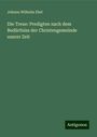 Johann Wilhelm Ebel: Die Treue: Predigten nach dem Bedürfniss der Christengemeinde unsrer Zeit, Buch